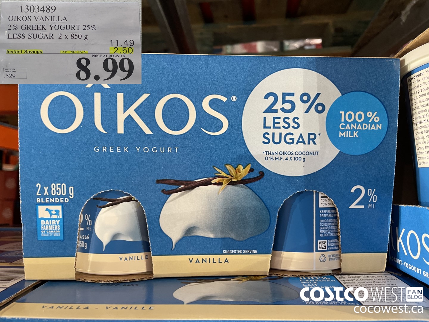 1303489 OIKOS VANILLA 2 % GREEK YOGURT 25% LESS SUGAR 2 x 850 g ($2.50 INSTANT SAVINGS EXPIRES ON 2022-05-22) $8.99