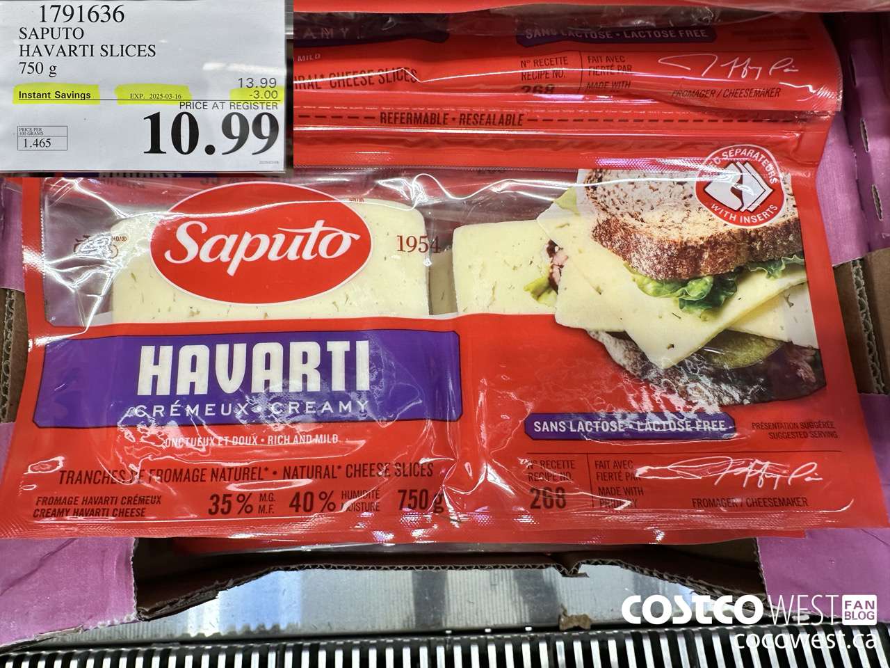 1791636 SAPUTO HAVARTI SLICES 750G ($3.00 INSTANT SAVINGS EXPIRES ON 2025-03-16) $10.99