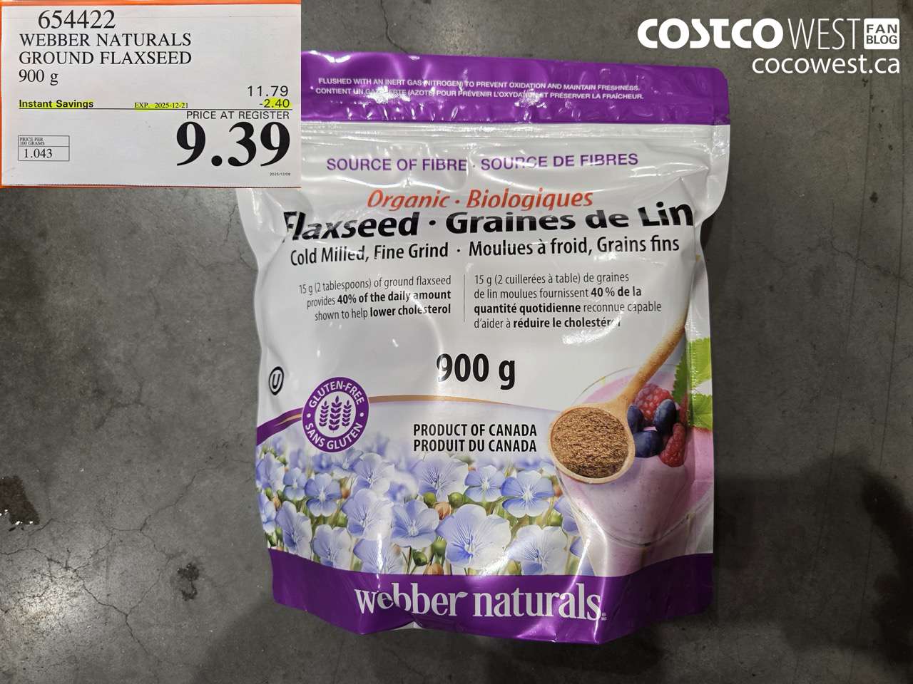 654422 WEBBER NATURALS ORGANIC GROUND FLAXSEED 900G ($2.40 INSTANT SAVINGS EXPIRES ON 2025-12-21) $9.39