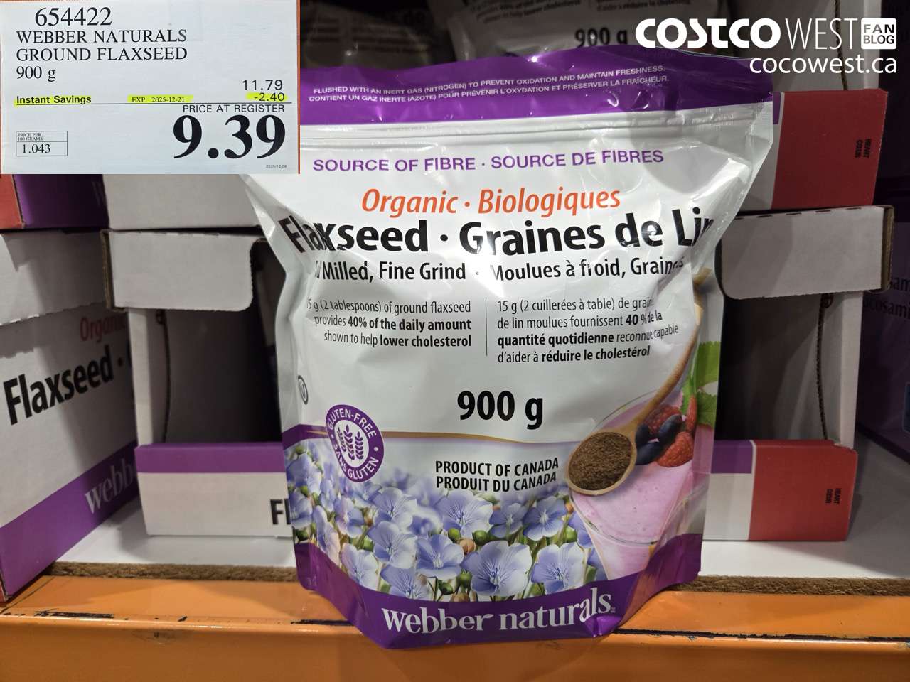 654422 WEBBER NATURALS ORGANIC GROUND FLAXSEED 900G ($2.40 INSTANT SAVINGS EXPIRES ON 2025-12-21) $9.39