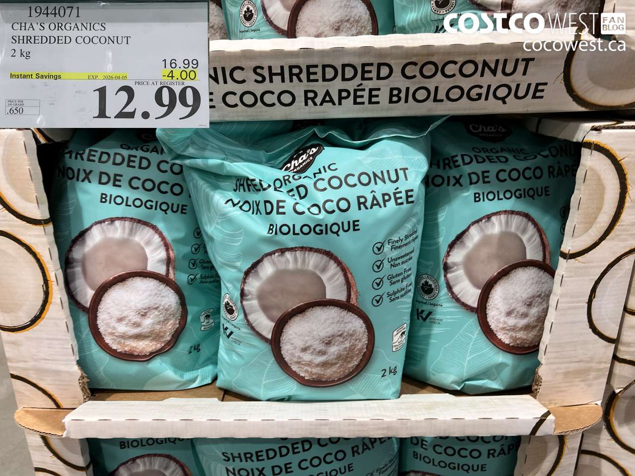 1944071 CHA'S ORGANICS SHREDDED COCONUT 2 KG ($4.00 INSTANT SAVINGS EXPIRES ON 2026-04-05) $12.99