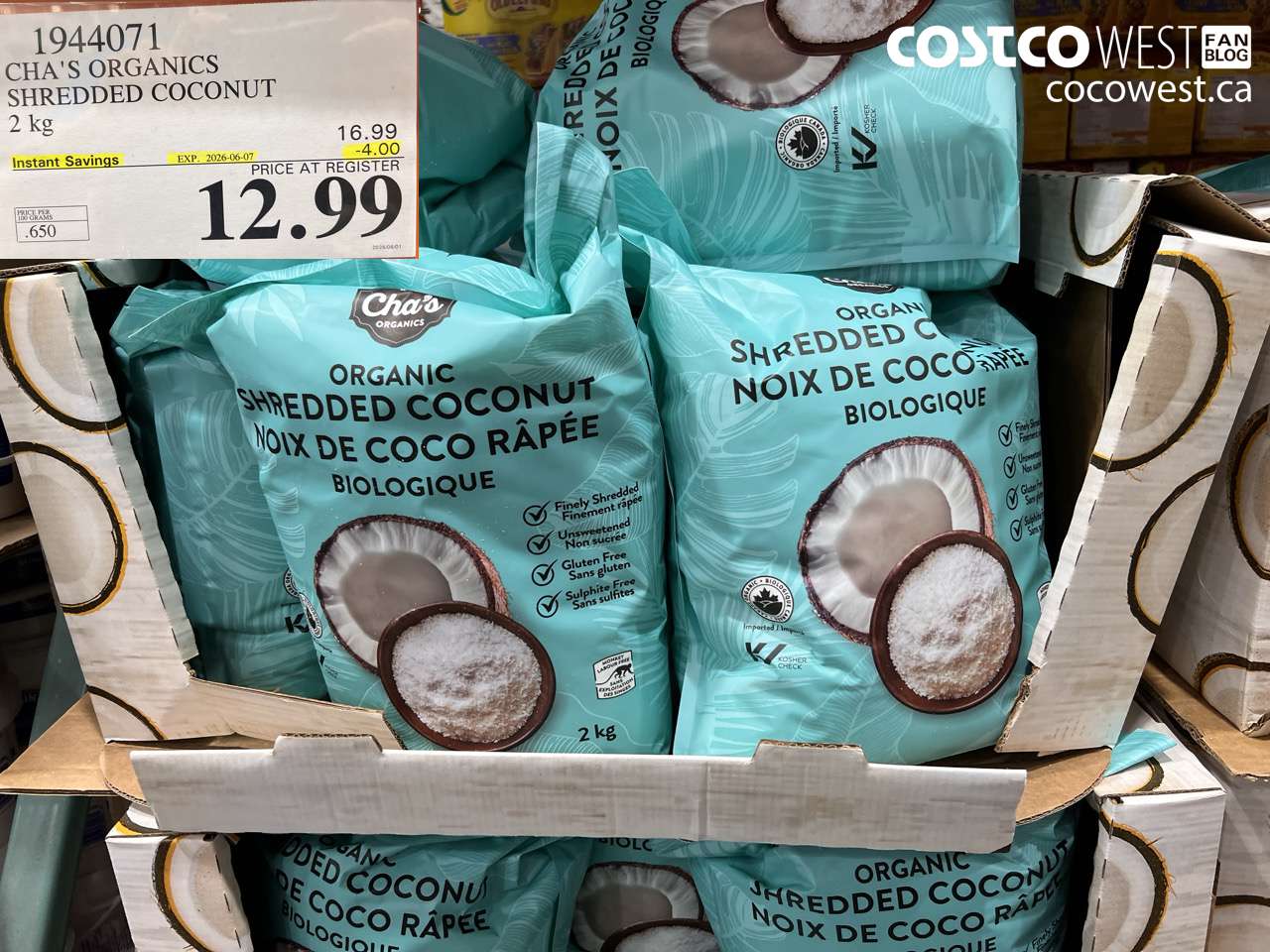 1944071 CHA'S ORGANICS SHREDDED COCONUT 2 KG ($4.00 INSTANT SAVINGS EXPIRES ON 2026-06-07) $12.99
