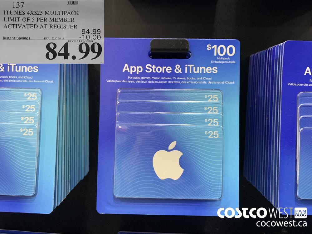 137 ITUNES 4X$25 MULTIPACK LIMIT OF 5 PER MEMBER ACTIVATED AT REGISTER EXP. 2020-10-18 84.99